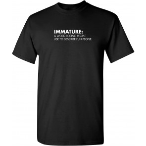 Immature A Word Boring People Humor Use Novelty Sarcastic Funny T-Shirt