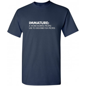 Immature A Word People Use T-Shirt