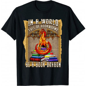 In A World Full Of Book Worms Be Book Dragon Nerd T-Shirt
