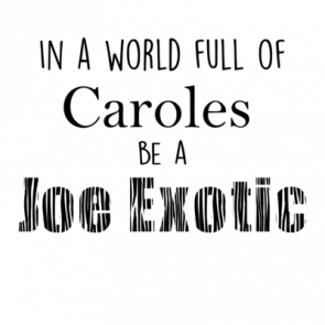 In A World Full Of Caroles Be A Joe Exotic Cool Tiger King Shirt