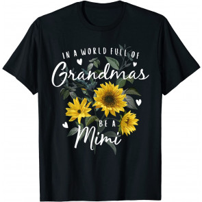 In A World Full Of Grandmas Be A Mimi Gifts Sunflower T-Shirt