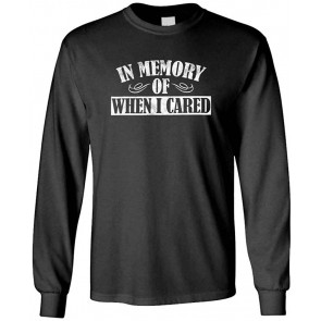 In Memory Of When I Cared - T-Shirt