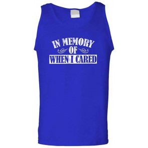 In Memory Of When I Cared - T-Shirt