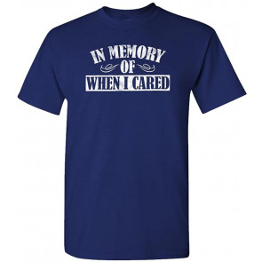 In Memory Of When I Cared T-Shirt