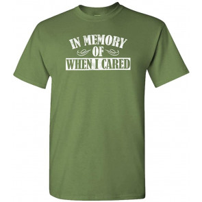 In Memory Of When I Cared T-Shirt