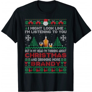 In My Head I'm Thinking About Christmas And Drinking Brandy T-Shirt