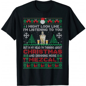 In My Head I'm Thinking About Christmas And Drinking Mezcal T-Shirt
