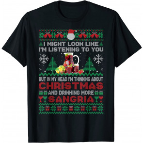 In My Head I'm Thinking About Christmas And Drinking Sangria T-Shirt