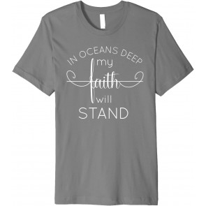 In Oceans Deep My Faith Will Stand Christian Bible T-Shirt
