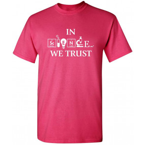 In Science We Trust T-Shirt