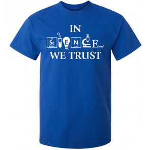 In Science We Trust T-Shirt