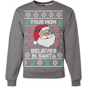 Inappropriate Ugly Christmas  Your Mom Believes In Santa Ugly Christmas  Crewneck Graphic Sweat T-Shirt