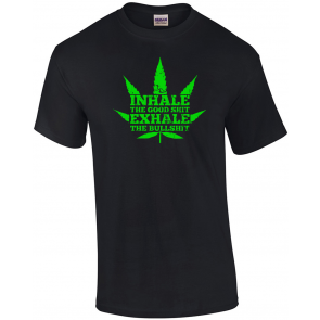 Inhale The Good Shit Exhale The Bullshit Weed Leaf T-Shirt