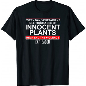 Innocent Plants Are Killed Novelty T-Shirt