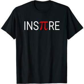 Inspire Motivational Math Pi Teacher Student Gift Pun Joke T-Shirt