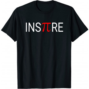 Inspire Motivational Math Pi Teacher Student Gift Pun Joke T-Shirt