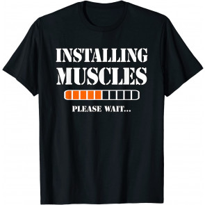 Installing Muscles Please Wait — Gym Fun Statement Outfit T-Shirt