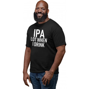 IPA A Lot When I Drink Beer T T-Shirt