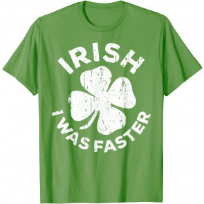 Irish I Was Faster T-Shirt