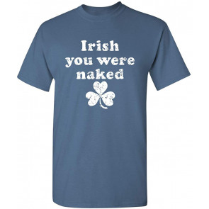 Irish You Were Naked T-Shirt