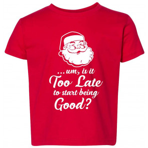 Is It Too Late To Start Being Good Christmas Toddler Crew T-Shirt