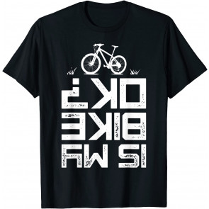 Is My Bike OK Mountain Biking Cycling Vintage Bicycle Gifts T-Shirt