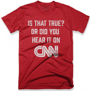 Is That True Or Did You Hear It On CNN? Mens Womens T-Shirt