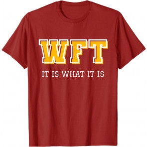 Is What It Is, WFT T-Shirt