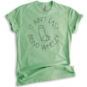 It Ain't Easy Being Wheezy  T-Shirt
