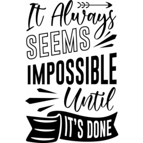 It Always Seems Imposible Until Its Done T-Shirt