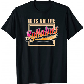 It Is On The Syllabus Professor Occupation T-Shirt