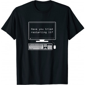 IT Pro - Have You Tried Restarting It - Computer Help Desk T-Shirt