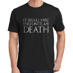 It Shall Not End Until My Death T-Shirt