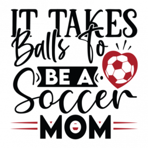 It Takes Balls To Be A Soccer Mom 01 T-Shirt