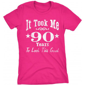 It Took Me 90 Years To Look This Good! T-Shirt