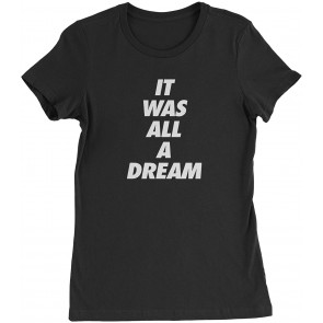 It Was All A Dream Womens T-Shirt