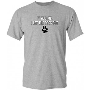 It Was Me I Let The Dogs Out T-Shirt