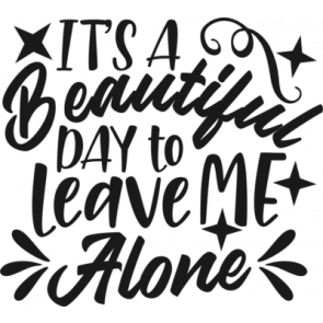 Its A Beautiful Day To Leave Me Alone T-Shirt