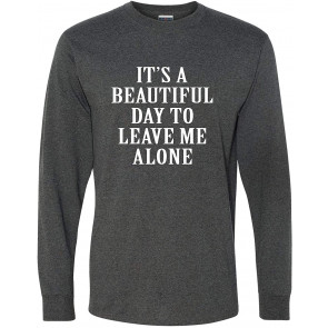 It's A Beautiful Day To Leave Me Alone T-Shirt