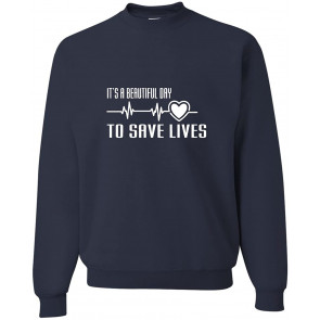 It's A Beautiful Day To Save Lives Sweat T-Shirt