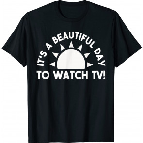 Its A Beautiful Day To Watch TV Binge Watching T-Shirt