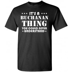 It's A Buchanan Thing - You'd Never Understand - Cotton T-Shirt