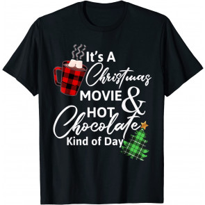 It's A Christmas Movie & Hot Chocolate Kind Of Day T-Shirt