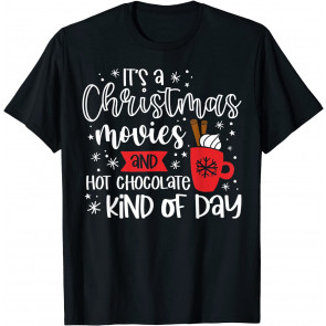 It's A Christmas Movies And Hot Chocolate Kind Of Day T-Shirt