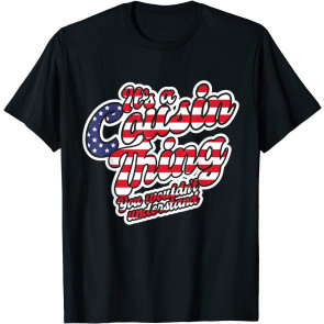 It's A Cousin Thing - Patriotic Family Member Group Cousins T-Shirt