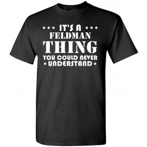 It's A Feldman Thing - You'd Never Understand - Cotton T-Shirt