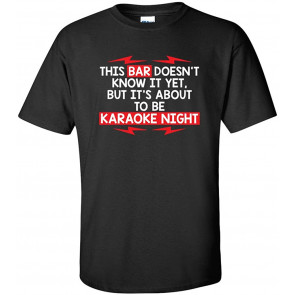 It's About To Be Karaoke Night T-Shirt