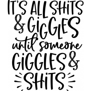 Its All Shits And Giggles T-Shirt