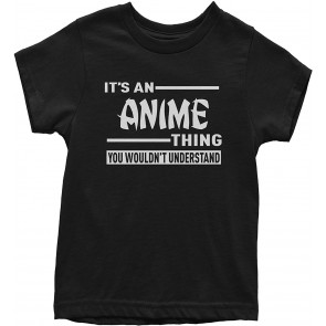 It's An Anime Thing You Wouldn't Understand T-Shirt