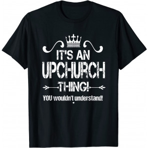 It's An Upchurch Thing! You Wouldn't Understand! T-Shirt
